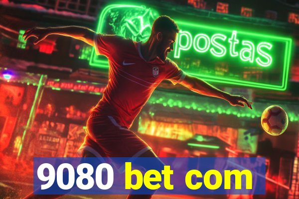 9080 bet com